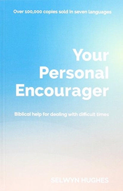 Your Personal Encourager: Biblical help for dealing with difficult times