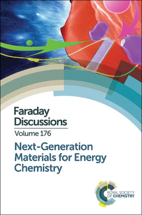 Next-Generation Materials for Energy Chemistry: Faraday Discussion 176