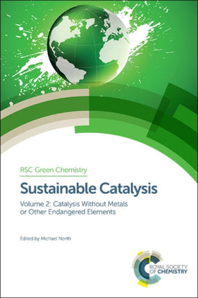 Sustainable Catalysis Without Metals or Other Endangered Elements Parts 1 and 2 Rsc Green Chemistry Volume 4041 Green Chemistry Series