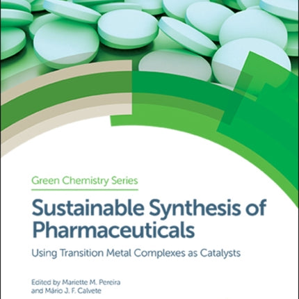 Sustainable Synthesis of Pharmaceuticals: Using Transition Metal Complexes as Catalysts