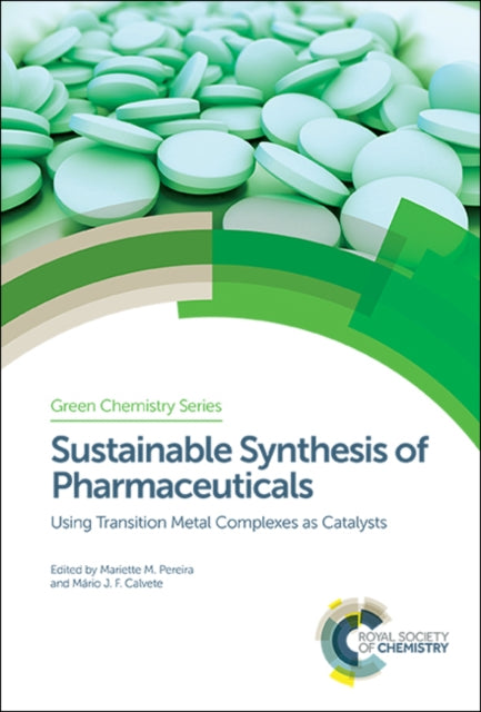 Sustainable Synthesis of Pharmaceuticals: Using Transition Metal Complexes as Catalysts