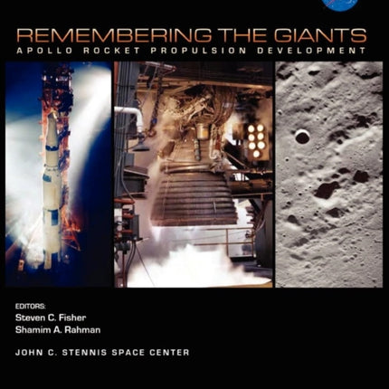 Remembering the Giants: Apollo Rocket Propulsion Development (NASA Monographs in Aerospace History series, number 45)