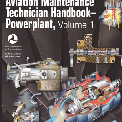 Aviation Maintenance Technician Handbook - Powerplant. Volume 1 (FAA-H-8083-32)