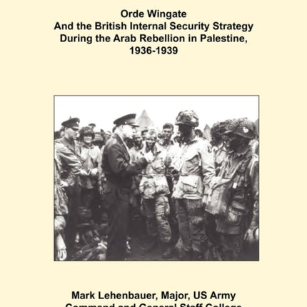 Orde Wingate and the British Internal Security Strategy During the Arab Rebellion in Palestine, 1936-1939