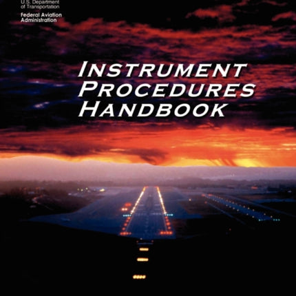 Instrument Procedures Handbook. FAA Instrument Procedures Handbook: FAA-H-8261-1a