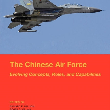 The Chinese Air Force: Evolving Concepts, Roles, and Capabilities