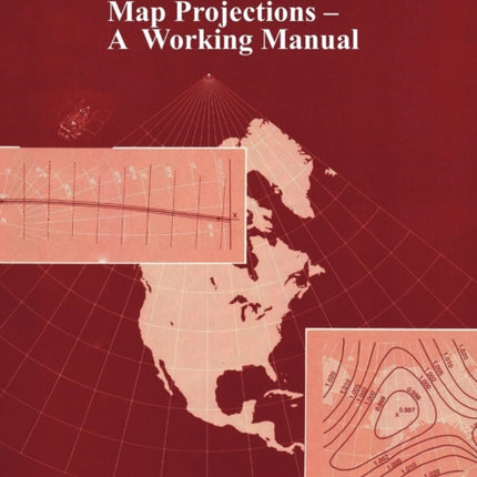 Map Projections: A Working Manual (U.S. Geological Survey Professional Paper 1395)