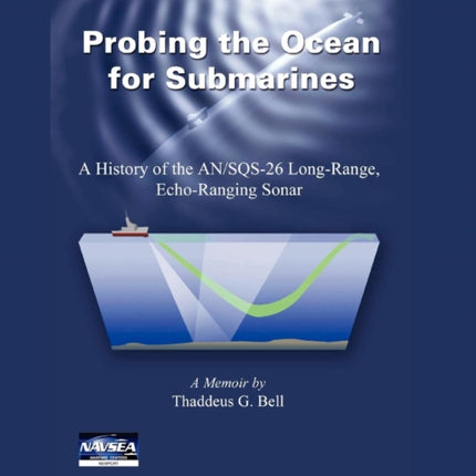 Probing the Ocean for Submarines: A History of the AN/SQS-26 Long Range, Echo-Ranging Sonar