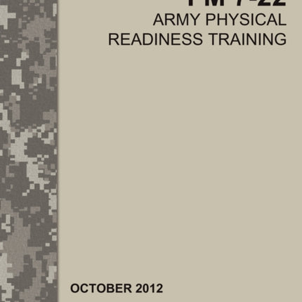 Army Physical Readiness Training: The Official U.S. Army Field Manual FM 7-22