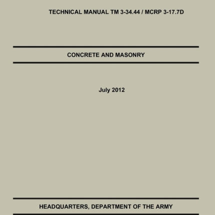 Concrete and Masonry: The Official U.S. Army / Marine Corps Technical Manual TM 3-34.44 / McRp 3-17.7d