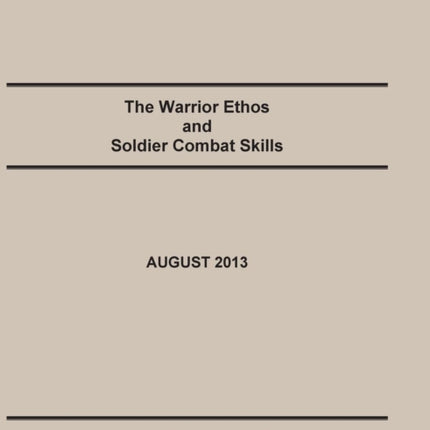 The Warrior Ethos and Soldier Combat Skills: The