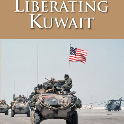 U.S. Marines in the Gulf War, 1990-1991: Liberating Kuwait