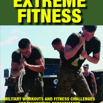 Extreme Fitness: Military Workouts and Fitness Challenges for Maximising Performance