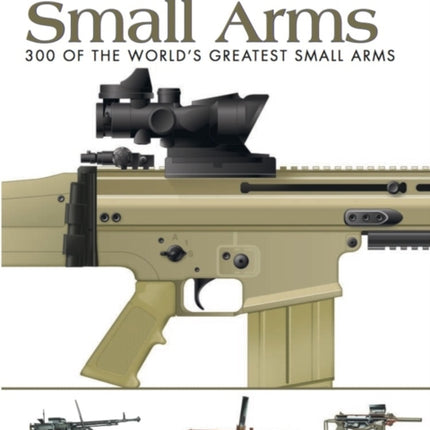 Modern Small Arms: 300 of the World's Greatest Small Arms