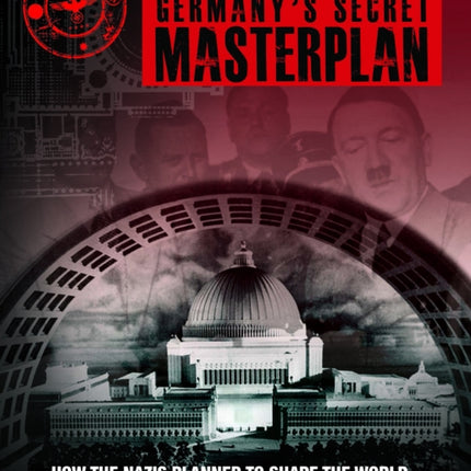 Germany's Secret Masterplan: How the Nazis planned to shape the world after victory in World War II
