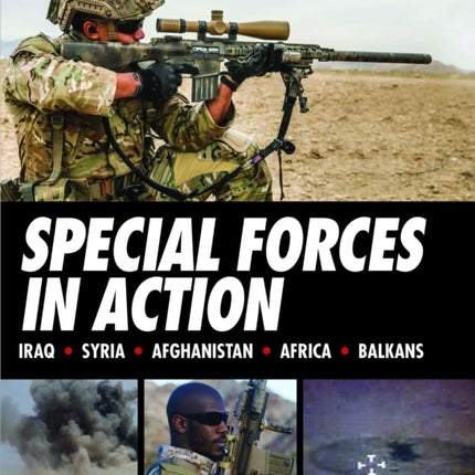 Special Forces in Action: Iraq * Syria * Afghanistan * Africa * Balkans