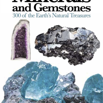 Minerals and Gemstones: 300 of the Earth's Natural Treasures