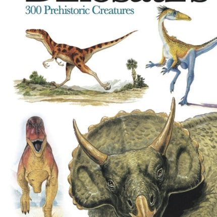 Dinosaurs: 300 Prehistoric Creatures