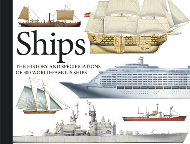 Ships: The History and Specifications of 300 World-Famous Ships