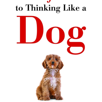 The Pawfect Guide to Thinking Like a Dog: 501 Tips and Techniques