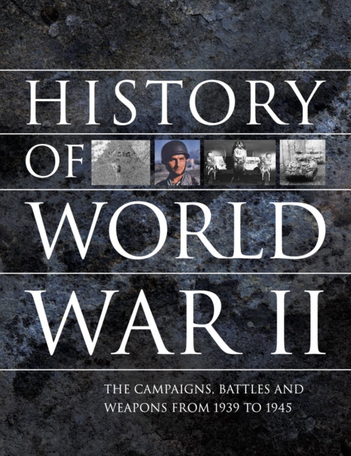 History of World War II: The campaigns, battles and weapons from 1939 to 1945