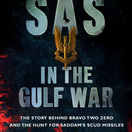 SAS in the Gulf War: The story behind Bravo Two Zero and the hunt for Saddam's SCUD missiles