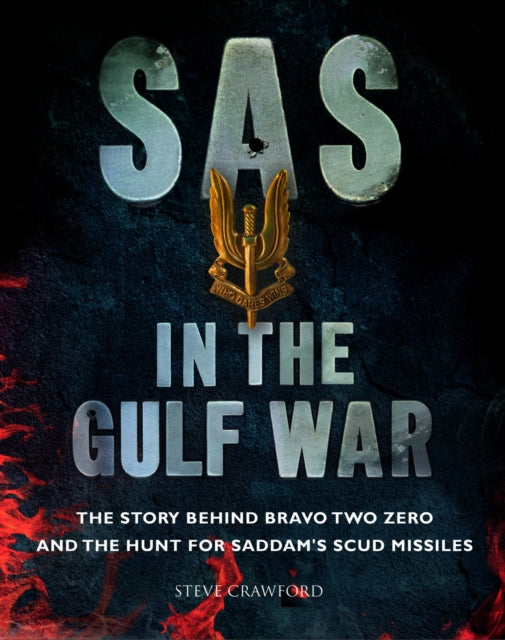 SAS in the Gulf War: The story behind Bravo Two Zero and the hunt for Saddam's SCUD missiles