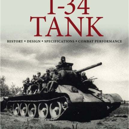 T-34 Tank: History * Design * Specifications * Combat Performance