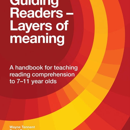 Guiding Readers - Layers of Meaning: A handbook for teaching reading comprehension to 7-11-year-olds