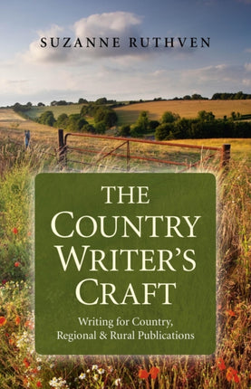 Country Writer`s Craft, The – Writing For Country, Regional & Rural Publications