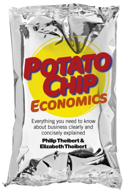 Potato Chip Economics  Everything you need to know about business clearly and concisely explained