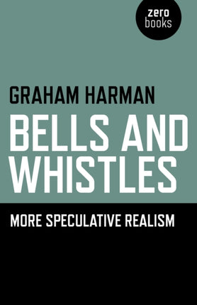 Bells and Whistles – More Speculative Realism