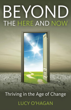 Beyond the Here and Now Thriving in the Age of Change