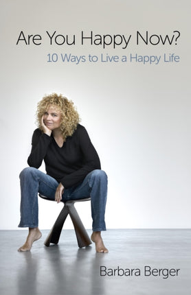 Are You Happy Now? – 10 Ways to Live a Happy Life