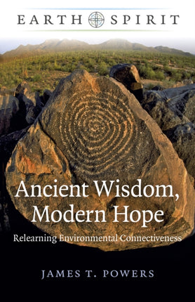 Earth Spirit: Ancient Wisdom, Modern Hope: Relearning Environmental Connectiveness