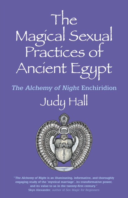 Magical Sexual Practices of Ancient Egypt, The: The Alchemy of Night Enchiridion