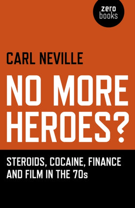 No More Heroes  Steroids Cocaine Finance and Film in the 70s