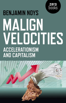 Malign Velocities – Accelerationism and Capitalism