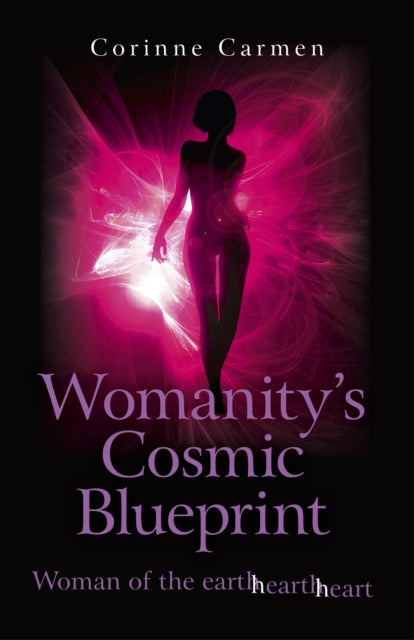 Womanitys Cosmic Blueprint  woman of the earthhearthheart