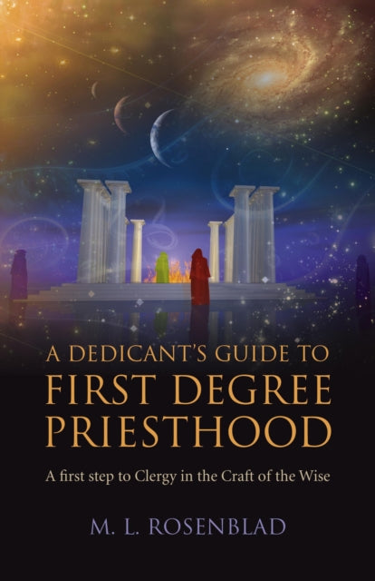 Dedicants Guide to First Degree Priesthood A  A first step to Clergy in the Craft of the Wise.