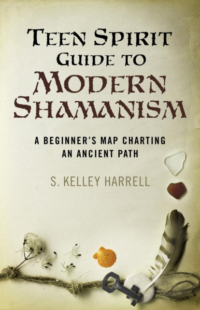 Teen Spirit Guide to Modern Shamanism  A Beginners Map Charting an Ancient Path