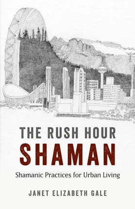 Rush Hour Shaman The  Shamanic Practices for