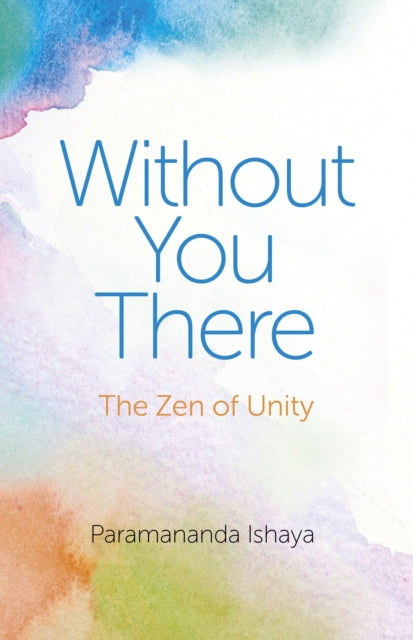 Without You There – The Zen of Unity