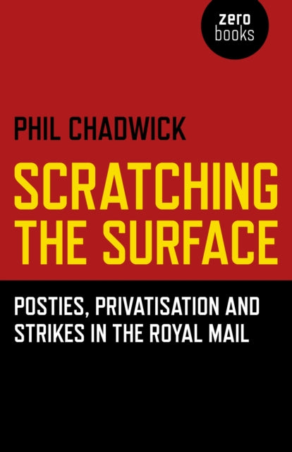 Scratching the Surface : Posties, Privatisation and Strikes in the Royal Mail