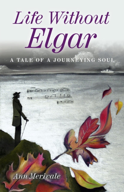 Life Without Elgar  A Tale of  a Journeying Soul