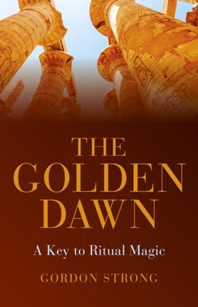 The Golden Dawn –  A Key to Ritual Magic