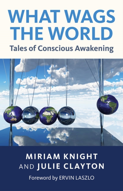 What Wags the World Tales of Conscious Awakening