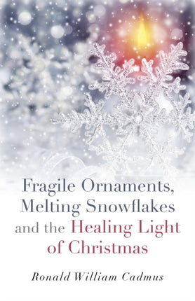 Fragile Ornaments Melting Snowflakes and the Healing Light of Christmas