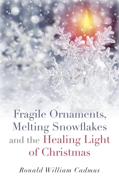 Fragile Ornaments Melting Snowflakes and the Healing Light of Christmas