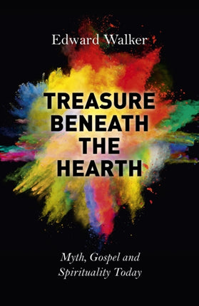 Treasure Beneath the Hearth – Myth, Gospel and Spirituality Today